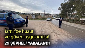 İzmir'de huzur ve güven uygulaması! 29 şüpheli yakalandı