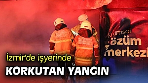 İzmir'de işyerinde korkutan yangın