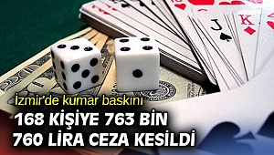 İzmir'de kumar baskını! 168 kişiye 763 bin 760 lira ceza kesildi