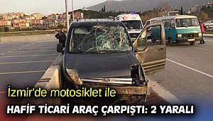 İzmir'de motosiklet ile hafif ticari araç çarpıştı: 2 yaralı