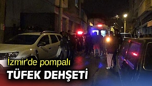 İzmir'de pompalı tüfek dehşeti