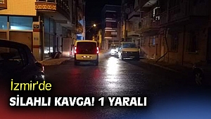 İzmir'de silahlı kavga! 1 yaralı