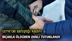 İzmir'de tartıştığı kadını bıçakla öldüren zanlı tutuklandı