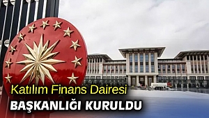 Katılım Finans Dairesi Başkanlığı kuruldu