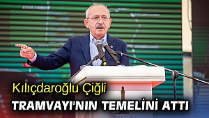 Kılıçdaroğlu Çiğli Tramvayı'nın temelini attı