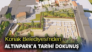 Konak Belediyesi'nden Altınpark’a tarihi dokunuş