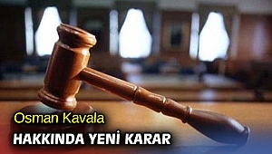 Mahkemeden Kavala hakkında yeni karar