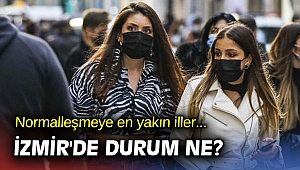 Normalleşmeye en yakın iller... İzmir'de durum ne?