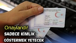 Onaylandı! Sadece kimlik göstermek yetecek