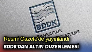 Resmi Gazete'de yayınlandı! BDDK'dan altın düzenlemesi