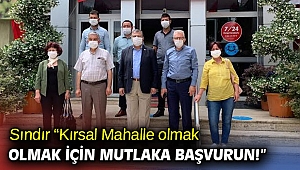 Sındır “Kırsal Mahalle olmak için mutlaka başvurun!”