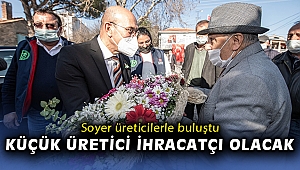Soyer Bergama'nın köylerinde üreticilerle buluştu