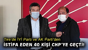 Tire’de İYİ Parti ve AK Parti’den istifa eden 40 kişi CHP’ye geçti!