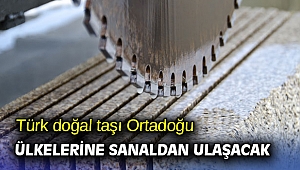Türk doğal taş ihracatçıları Vietnam’dan sonra Ortadoğu’da