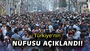 Türkiye'nin nüfusu açıklandı!