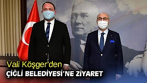 Vali Köşger’den Çiğli Belediyesi’ne Ziyaret