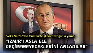 Vekil Sertel’den Cumhurbaşkanı Erdoğan’a yanıt: “İzmir’i asla ele geçiremeyeceklerini anladılar”