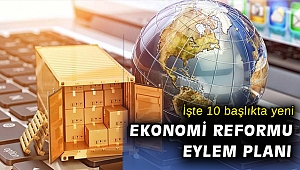 10 maddede yeni Ekonomi Reformları Eylem Planı
