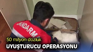 50 milyon dozluk uyuşturucu operasyonu