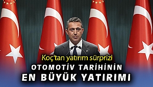 Ali Koç: Türk otomotiv sektörünün büyük yatırımını gerçekleştireceğiz