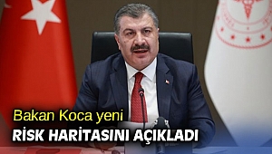Bakan Koca yeni risk haritasını açıkladı