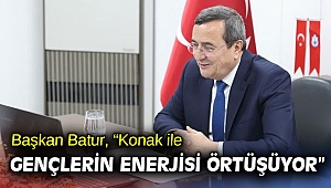 Başkan Batur, “Konak ile gençlerin enerjisi örtüşüyor”