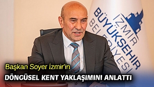 Başkan Soyer İzmir’in döngüsel kent yaklaşımını anlattı
