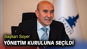 Başkan Soyer yönetim kuruluna seçildi