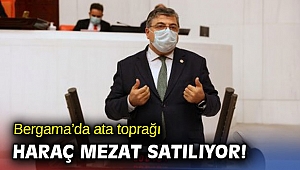 Bergama’da ata toprağı haraç mezat satılıyor!