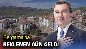 Bergama'da beklenen gün geldi