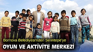 Bornova Belediyesi'nden Serintepe’ye Oyun ve Aktivite Merkezi