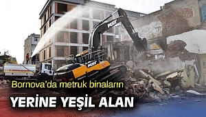Bornova’da metruk binalar yeşil alan olacak!