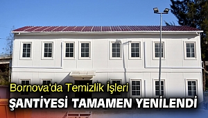 Bornova'da Temizlik İşleri Şantiyesi tamamen yenilendi