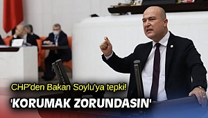 CHP'den Bakan Soylu'ya tepki! 'Korumak zorundasın'