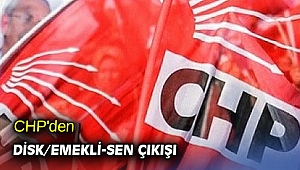 CHP'den DİSK/Emekli-Sen çıkışı