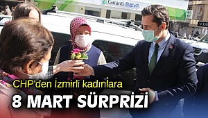 CHP'den İzmirli kadınlara 8 Mart sürprizi