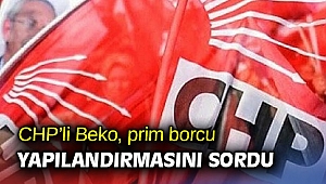 CHP’li Beko, prim borcu yapılandırmasını sordu