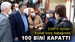 CHP’li Sındır: 100 bin esnaf kepenk kapattı