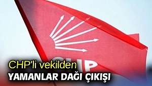CHP'li vekilden Yamanlar Dağı çıkışı