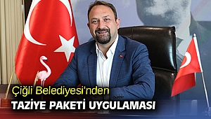 Çiğli Belediyesi'nden Taziye Paketi uygulaması