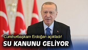 Cumhurbaşkanı Erdoğan açıkladı! Su kanunu geliyor