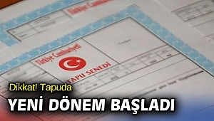 Dikkat! Tapuda yeni dönem başladı