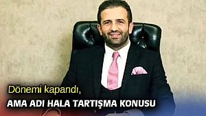 Dönemi kapandı, ama adı hala tartışma konusu
