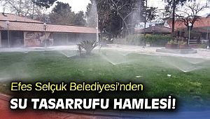 Efes Selçuk Belediyesi'nden su tasarrufu hamlesi!
