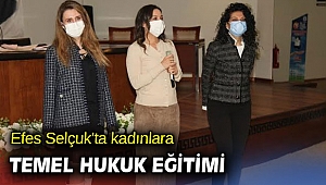 Efes Selçuk'ta kadınlara temel hukuk eğitimi