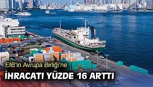 EİB’in Avrupa Birliği’ne ihracatı yüzde 16 arttı