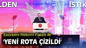 Ekonomi Reform Paketi ile 'yeni rota çizildi'