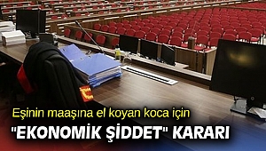 Eşinin maaşına el koyan koca için 