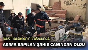  Eski hastanenin trafosunda akıma kapılan şahıs canından oldu