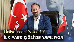 Halkın Yerini Belirlediği İlk Park Çiğli’de Yapılıyor